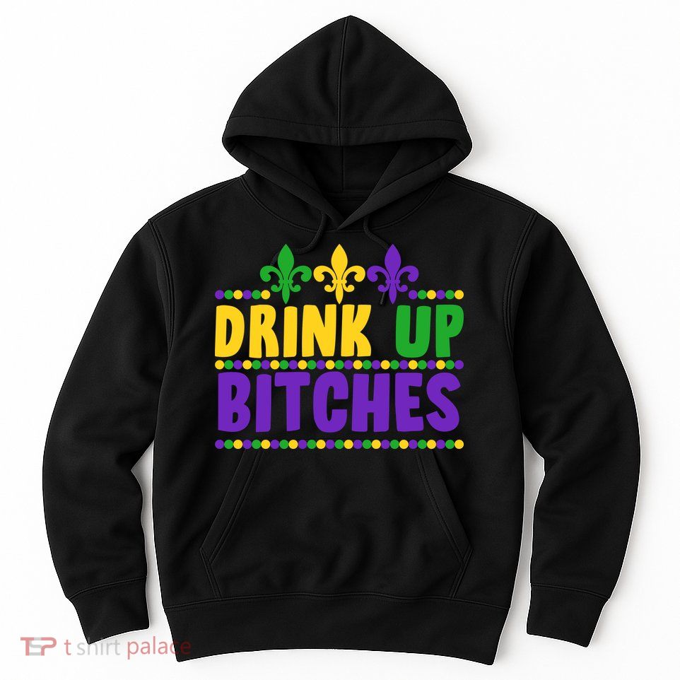 Mardi Gras Drink Up Bitches Hoodie