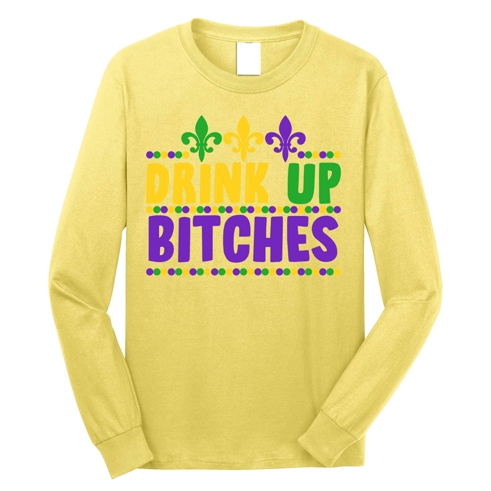 Mardi Gras Drink Up Bitches Long Sleeve Shirt