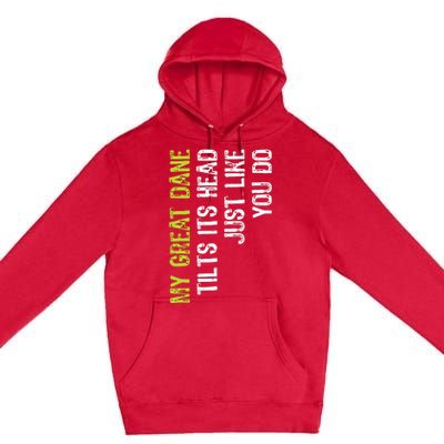 My Great Dane Tilts Its Head Just Like You Do Dog Lover Premium Pullover Hoodie