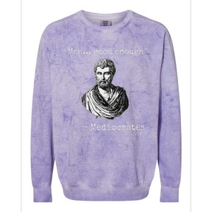 Meh Good Enough Mediocrates Demotivational Quote Colorblast Crewneck Sweatshirt