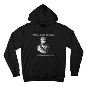 Meh Good Enough Mediocrates Demotivational Quote Hoodie