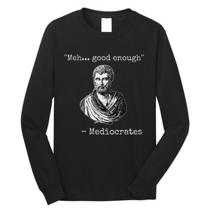 Meh Good Enough Mediocrates Demotivational Quote Long Sleeve Shirt