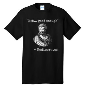 Meh Good Enough Mediocrates Demotivational Quote Tall T-Shirt