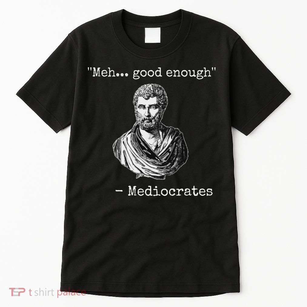 Meh Good Enough Mediocrates Demotivational Quote Tall T-Shirt