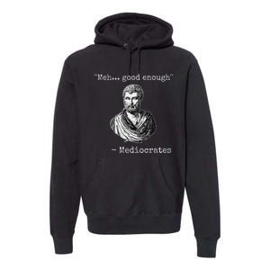 Meh Good Enough Mediocrates Demotivational Quote Premium Hoodie