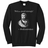 Meh Good Enough Mediocrates Demotivational Quote Tall Sweatshirt