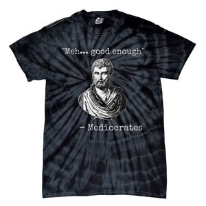 Meh Good Enough Mediocrates Demotivational Quote Tie-Dye T-Shirt