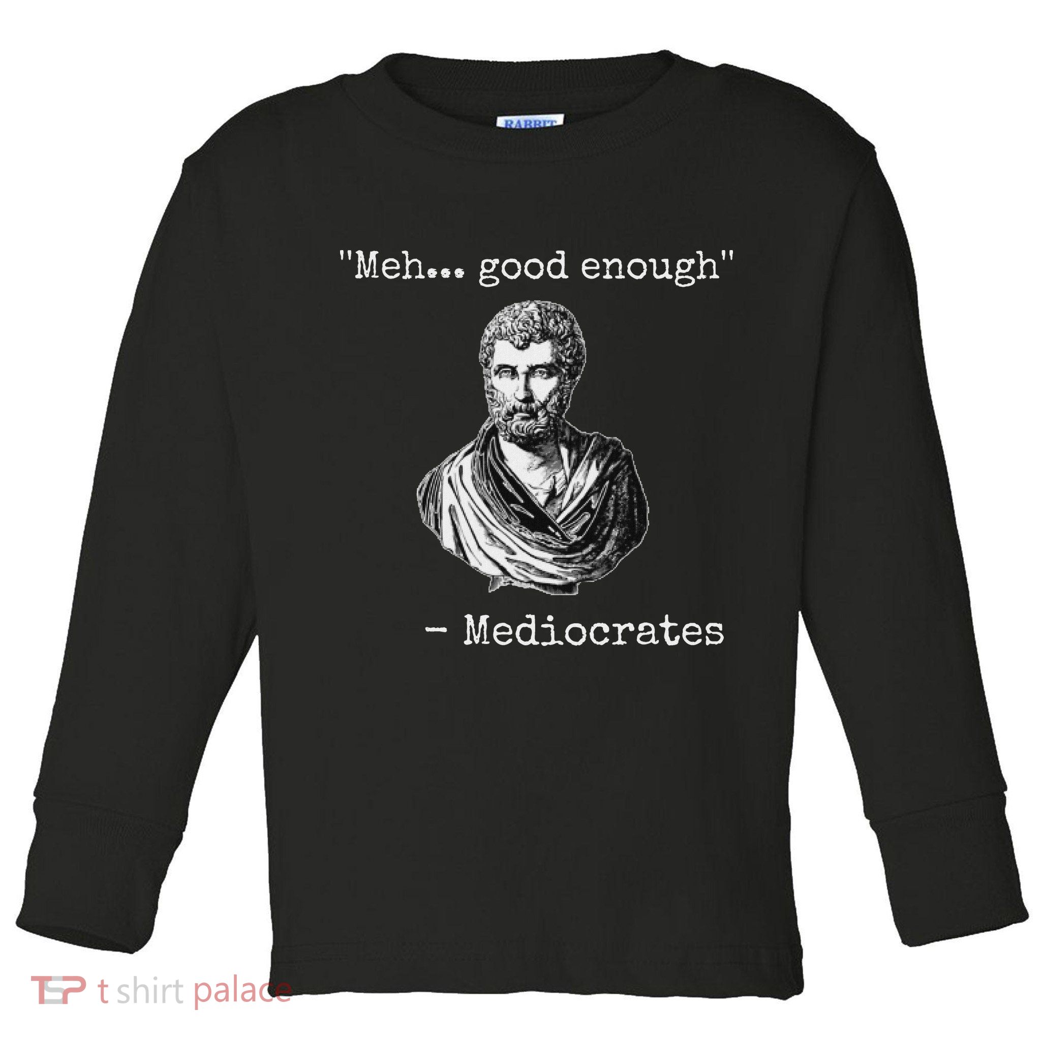 Meh Good Enough Mediocrates Demotivational Quote Toddler Long Sleeve Shirt