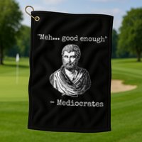 Meh Good Enough Mediocrates Demotivational Quote Golf Towel