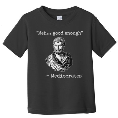 Meh Good Enough Mediocrates Demotivational Quote Toddler T-Shirt