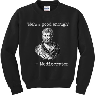 Meh Good Enough Mediocrates Demotivational Quote Kids Sweatshirt