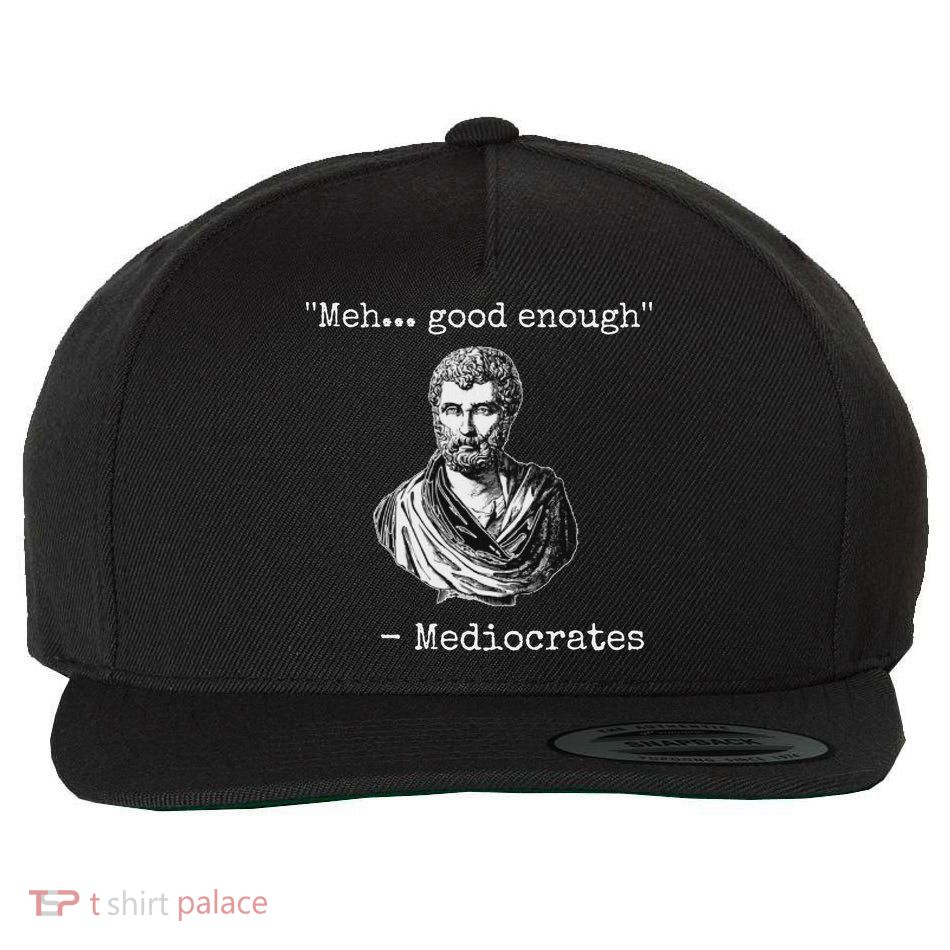 Meh Good Enough Mediocrates Demotivational Quote Wool Snapback Cap