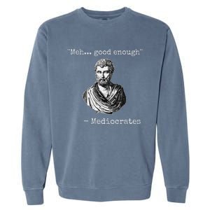 Meh Good Enough Mediocrates Demotivational Quote Garment-Dyed Sweatshirt