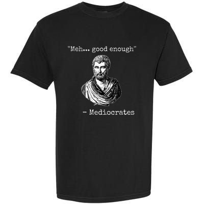 Meh Good Enough Mediocrates Demotivational Quote Garment-Dyed Heavyweight T-Shirt