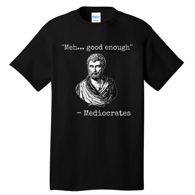 Meh Good Enough Mediocrates Demotivational Quote Tall T-Shirt