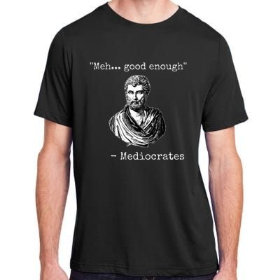 Meh Good Enough Mediocrates Demotivational Quote Adult ChromaSoft Performance T-Shirt