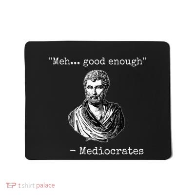 Meh Good Enough Mediocrates Demotivational Quote Mousepad