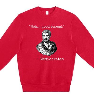 Meh Good Enough Mediocrates Demotivational Quote Premium Crewneck Sweatshirt