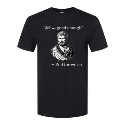 Meh Good Enough Mediocrates Demotivational Quote Softstyle CVC T-Shirt