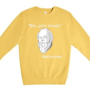 Meh... Good Enough Mediocretes Philosophy Mediocretes Premium Crewneck Sweatshirt