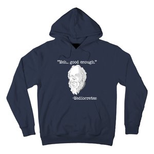 Meh... Good Enough Mediocretes Philosophy Mediocretes Hoodie