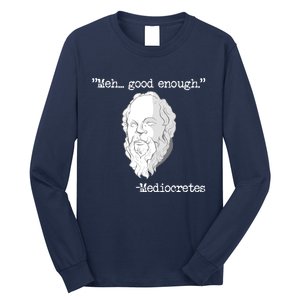 Meh... Good Enough Mediocretes Philosophy Mediocretes Long Sleeve Shirt