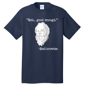 Meh... Good Enough Mediocretes Philosophy Mediocretes Tall T-Shirt