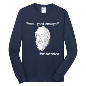 Meh... Good Enough Mediocretes Philosophy Mediocretes Tall Long Sleeve T-Shirt