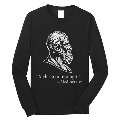 Meh Good Enough Mediocrates Long Sleeve Shirt