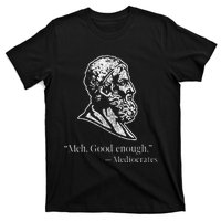 Meh Good Enough Mediocrates T-Shirt