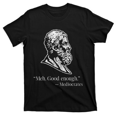 Meh Good Enough Mediocrates T-Shirt