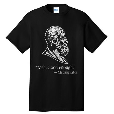 Meh Good Enough Mediocrates Tall T-Shirt