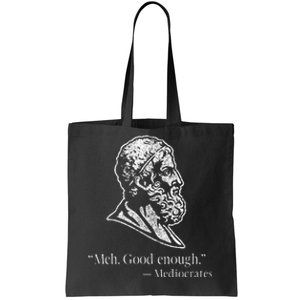 Meh Good Enough Mediocrates Tote Bag