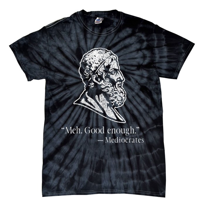 Meh Good Enough Mediocrates Tie-Dye T-Shirt