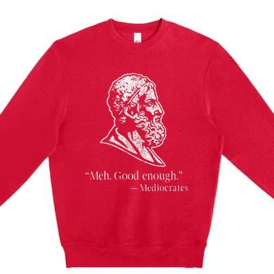 Meh Good Enough Mediocrates Premium Crewneck Sweatshirt