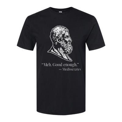 Meh Good Enough Mediocrates Softstyle CVC T-Shirt