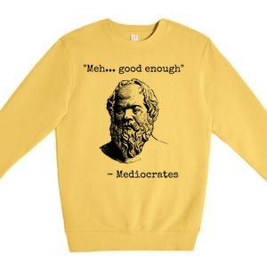 Meh Good Enough Funny Mediocrates Sarcastic Greek Philosophy Premium Crewneck Sweatshirt