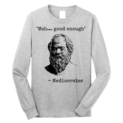 Meh Good Enough Funny Mediocrates Sarcastic Greek Philosophy Long Sleeve Shirt