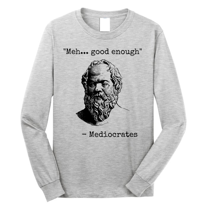 Meh Good Enough Funny Mediocrates Sarcastic Greek Philosophy Long Sleeve Shirt