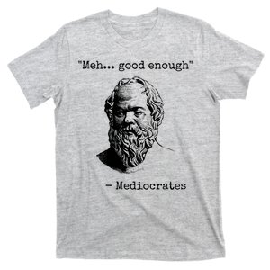 Meh Good Enough Funny Mediocrates Sarcastic Greek Philosophy T-Shirt