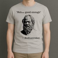 Meh Good Enough Funny Mediocrates Sarcastic Greek Philosophy T-Shirt