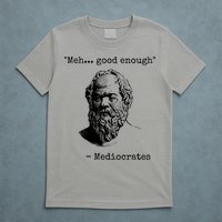 Meh Good Enough Funny Mediocrates Sarcastic Greek Philosophy T-Shirt