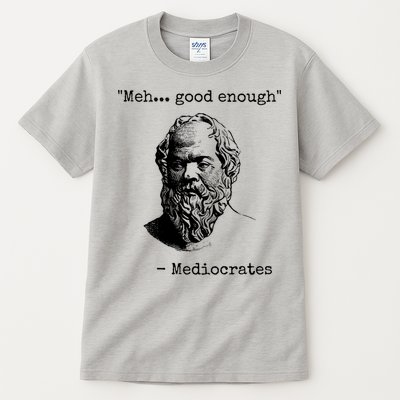 Meh Good Enough Funny Mediocrates Sarcastic Greek Philosophy Tall T-Shirt