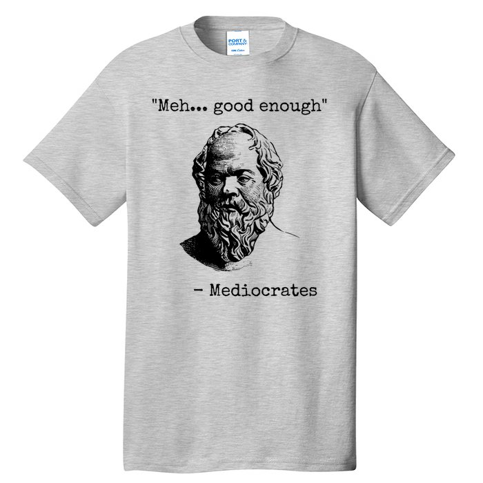 Meh Good Enough Funny Mediocrates Sarcastic Greek Philosophy Tall T-Shirt