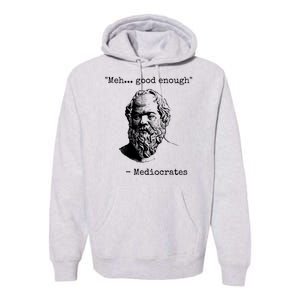 Meh Good Enough Funny Mediocrates Sarcastic Greek Philosophy Premium Hoodie