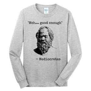 Meh Good Enough Funny Mediocrates Sarcastic Greek Philosophy Tall Long Sleeve T-Shirt