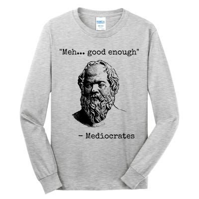 Meh Good Enough Funny Mediocrates Sarcastic Greek Philosophy Tall Long Sleeve T-Shirt