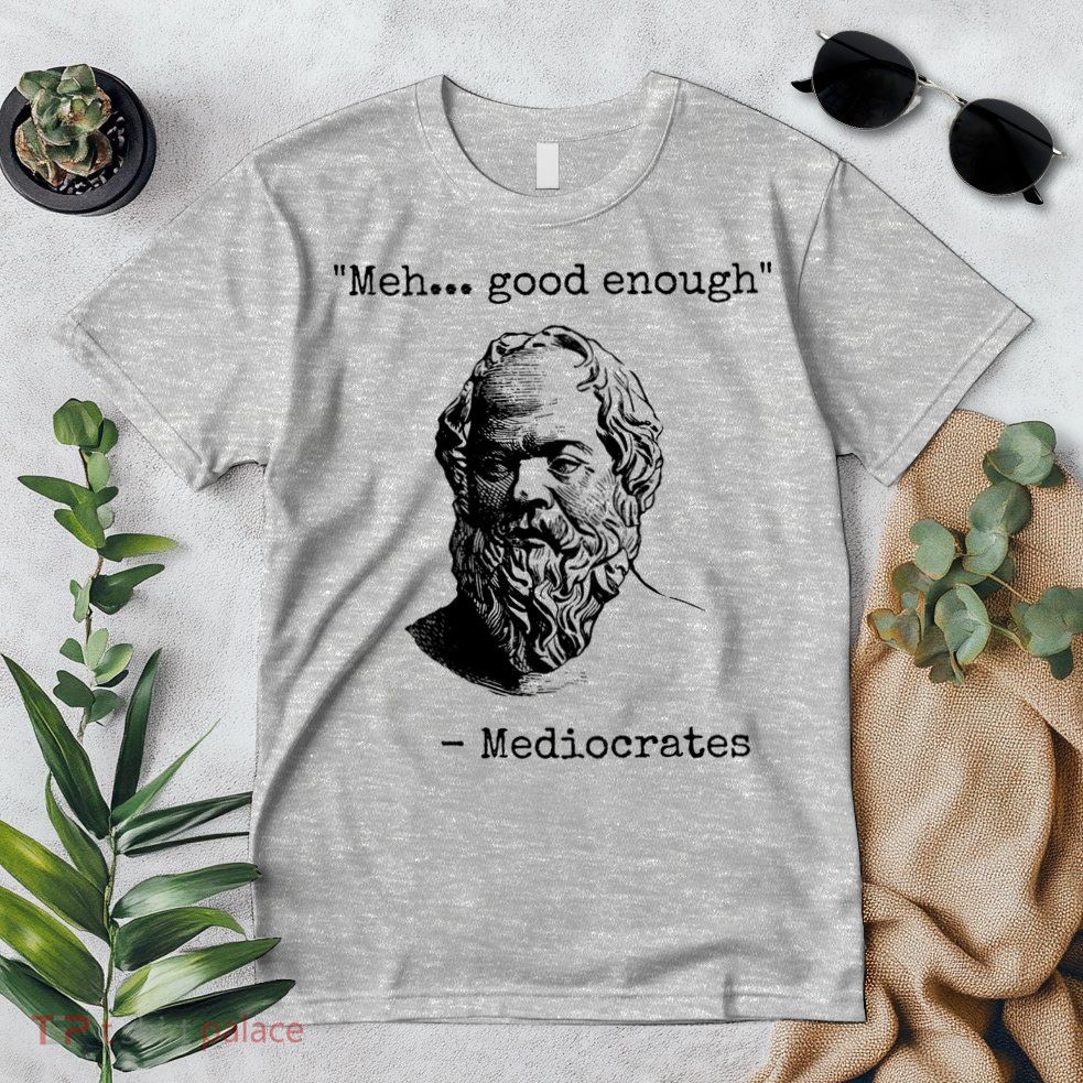 Meh Good Enough Funny Mediocrates Sarcastic Greek Philosophy Premium T-Shirt