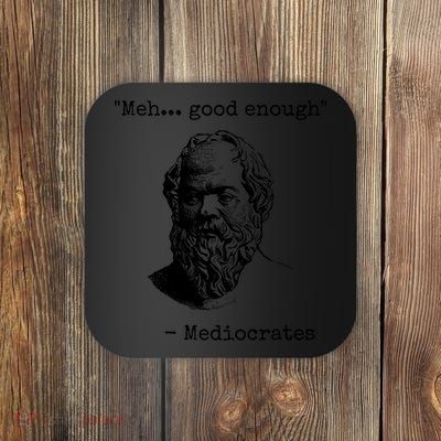 Meh Good Enough Funny Mediocrates Sarcastic Greek Philosophy Coaster