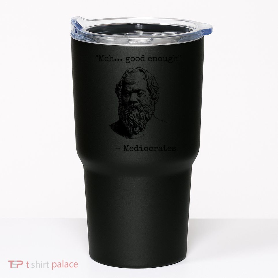 Meh Good Enough Funny Mediocrates Sarcastic Greek Philosophy Tumbler